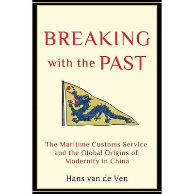 Breaking with the Past - by  Hans Van de Ven (Hardcover)