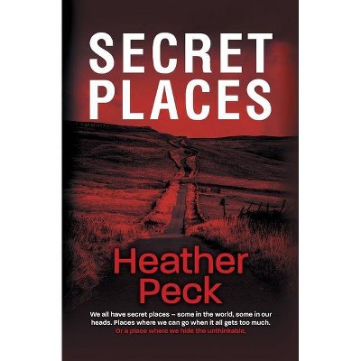 Secret Places - by  Heather Peck (Paperback)