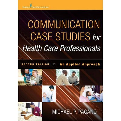 Communication Case Studies for Health Care Professionals, Second Edition - 2nd Edition by  Michael P Pagano (Paperback)