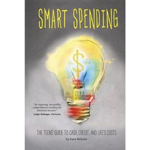 Smart Spending - (Financial Literacy for Teens) by  Kara McGuire (Paperback) - 1 of 1