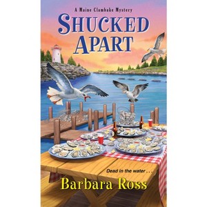 Shucked Apart - (Maine Clambake Mystery) by  Barbara Ross (Paperback) - 1 of 1