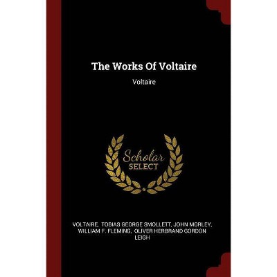 The Works Of Voltaire - by  John Morley (Paperback)