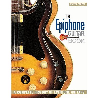 The Epiphone Guitar Book - by  Walter Carter (Paperback)