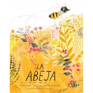 La Abeja (the Honeybee) - (Honeybee and Friends) by  Kirsten Hall (Paperback) - 1 of 1