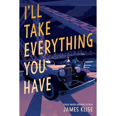 I'll Take Everything You Have - by James Klise