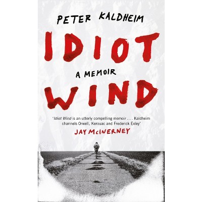 Idiot Wind - by  Peter Kaldheim (Hardcover)