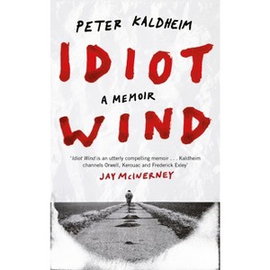 Idiot Wind - by  Peter Kaldheim (Hardcover) - 1 of 1