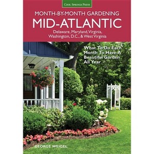 Mid-Atlantic Month-By-Month Gardening - (Month by Month Gardening) by  George Weigel (Paperback) - 1 of 1