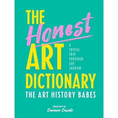 The Honest Art Dictionary - by  The Art History Babes (Paperback)