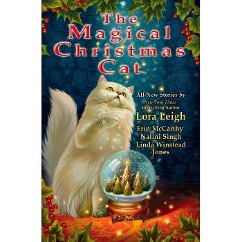 The Magical Christmas Cat - by  Lora Leigh & Erin McCarthy & Nalini Singh & Linda Winstead Jones (Paperback)