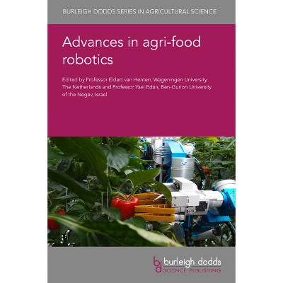 Advances in Agri-Food Robotics - (Burleigh Dodds Agricultural Science) by  Eldert Van Henten & Yael Edan (Hardcover)