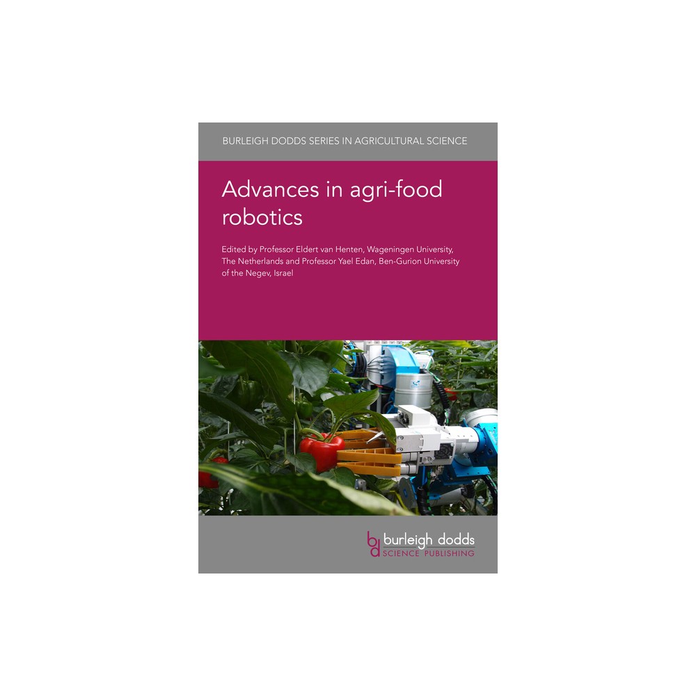 Advances in Agri-Food Robotics - (Burleigh Dodds Agricultural Science) by Eldert Van Henten & Yael Edan (Hardcover)