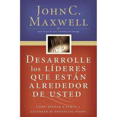 Desarrolle Los Líderes Que Están Alrededor de Usted - by  John C Maxwell (Paperback)