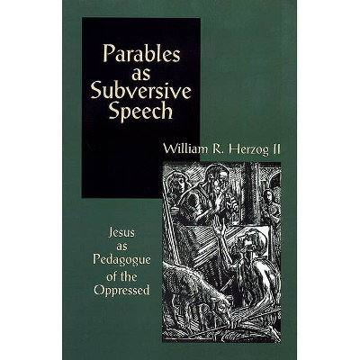 Parables As Subversive Speech - by  William R Herzog (Paperback)