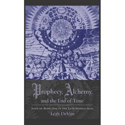 Prophecy, Alchemy, and the End of Time - by  Leah Devun (Paperback)