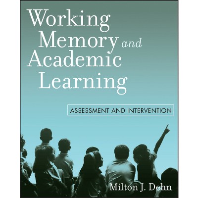 Working Memory and Academic Learning - by  Milton J Dehn (Paperback)