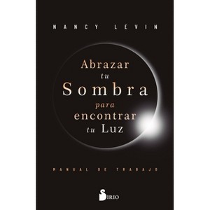 Abrazar Tu Sombra Para Encontrar Tu Luz - by  Nancy Levin (Paperback) - 1 of 1