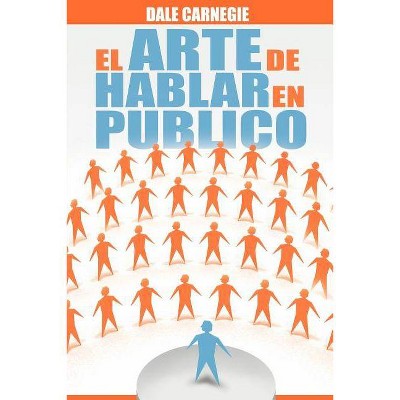 El Arte de Hablar En Publico - by  Dale Carnegie (Paperback)