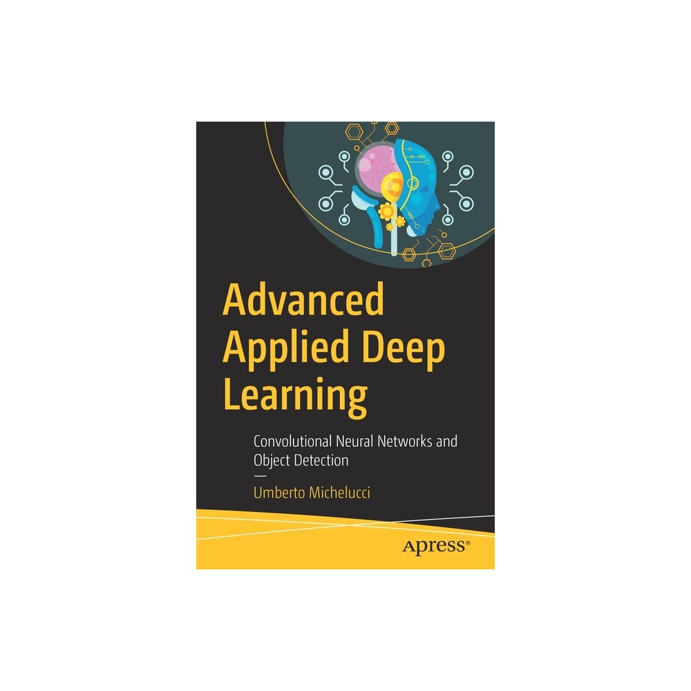 Advanced Applied Deep Learning - by Umberto Michelucci (Paperback)