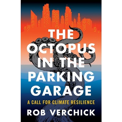 The Octopus in the Parking Garage: A Call for Climate Resilience: Verchick,  Rob: 9780231203548: : Books