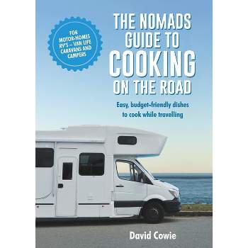 The the Nomads Guide to Cooking on the Road Ustralia - by  David Cowie (Paperback)