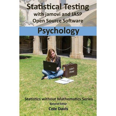 Statistical testing with jamovi and JASP open source software Psychology - (Statistics Without Mathematics) by  Cole Davis (Paperback)