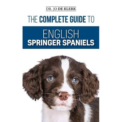 The Complete Guide to English Springer Spaniels - by  Joanna de Klerk (Hardcover)