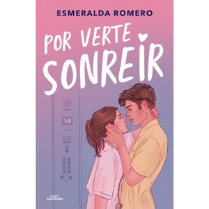 Por Verte Sonreír / Just So I Can See You Smile - by  Esmeralda Romero (Paperback) - 1 of 1