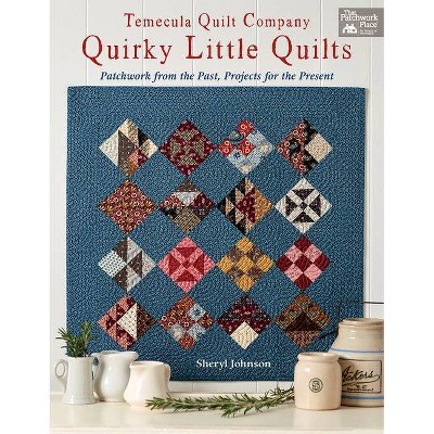 Temecula Quilt Company - Quirky Little Quilts - by  Sheryl Johnson (Paperback)