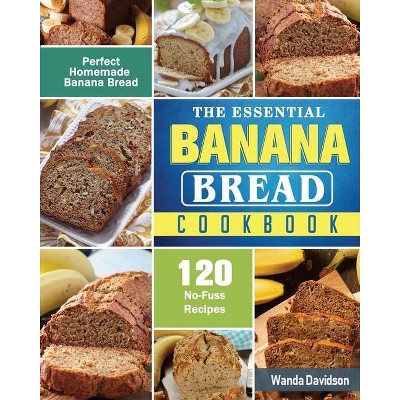 The Essential Banana Bread Cookbook - by  Wanda Davidson (Paperback)