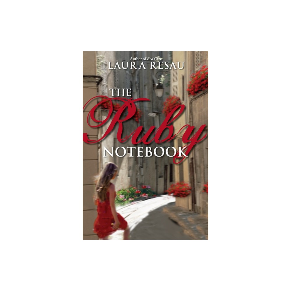 The Ruby Notebook - by Laura Resau (Paperback)
