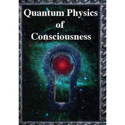 Quantum Physics of Consciousness - by  Fred Kuttner & Henry Stapp & Bruce Rosenblum (Paperback)