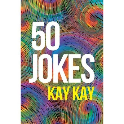 50 Jokes - by  Kay Kay (Paperback)