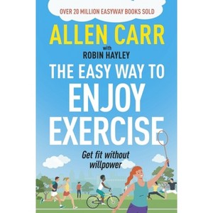 Allen Carr's Easy Way to Enjoy Exercise - (Allen Carr's Easyway) by  Allen Carr & Robin Hayley (Paperback) - 1 of 1