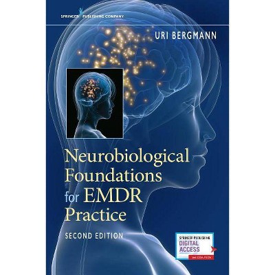 Neurobiological Foundations for Emdr Practice - 2nd Edition by  Uri Bergmann (Paperback)