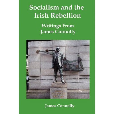 Socialism and the Irish Rebellion - by  James Connolly (Paperback)