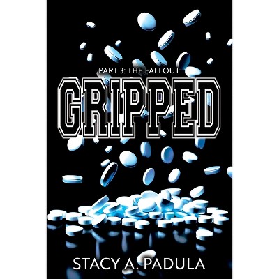 Gripped Part 3 - (The Gripped) 3rd Edition by  Stacy A Padula (Paperback)