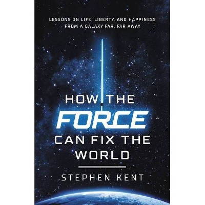 How the Force Can Fix the World - by  Stephen Kent (Hardcover)