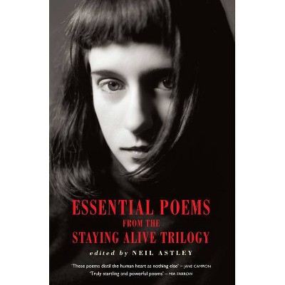 Essential Poems from the Staying Alive Trilogy - by  Neil Astley (Paperback)