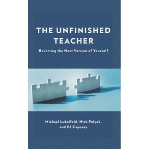 Unfinished Teacher - by  Michael Lubelfeld & Nick Polyak & Pj Caposey (Paperback) - 1 of 1