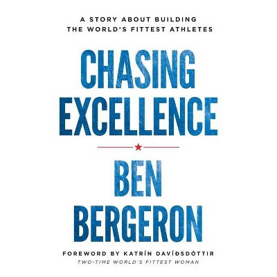 Chasing Excellence - by  Ben Bergeron (Paperback)