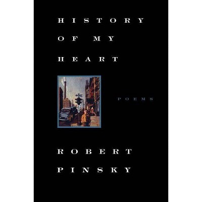 History of My Heart - by  Robert Pinsky (Paperback)