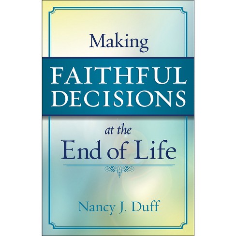 Making Faithful Decisions at the End of Life - by  Nancy J Duff (Paperback) - image 1 of 1