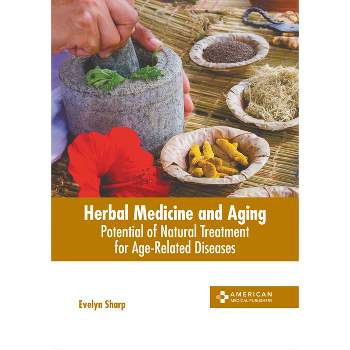 Herbal Medicine and Aging: Potential of Natural Treatment for Age-Related Diseases - by  Evelyn Sharp (Hardcover)