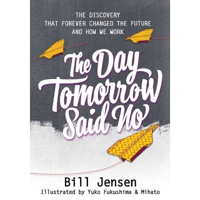 The Day Tomorrow Said No - by  Bill Jensen (Paperback)