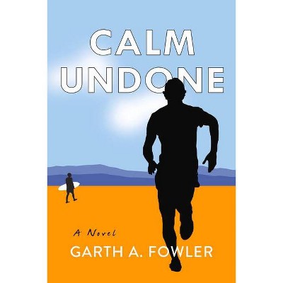 Calm Undone - by  Garth A Fowler (Paperback)