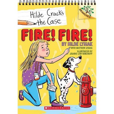 Fire! Fire!: A Branches Book (Hilde Cracks the Case #3), 3 - by  Hilde Lysiak & Matthew Lysiak (Paperback)