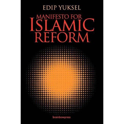 Manifesto for Islamic Reform - by  Edip Yuksel (Paperback)