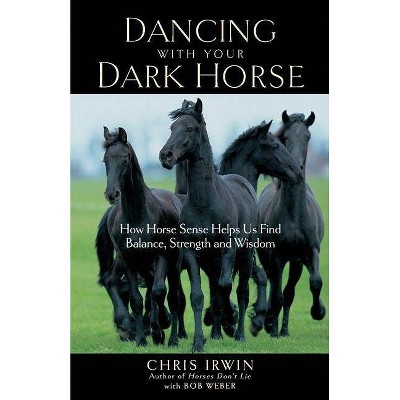 Dancing with Your Dark Horse - by  Chris Irwin (Paperback)