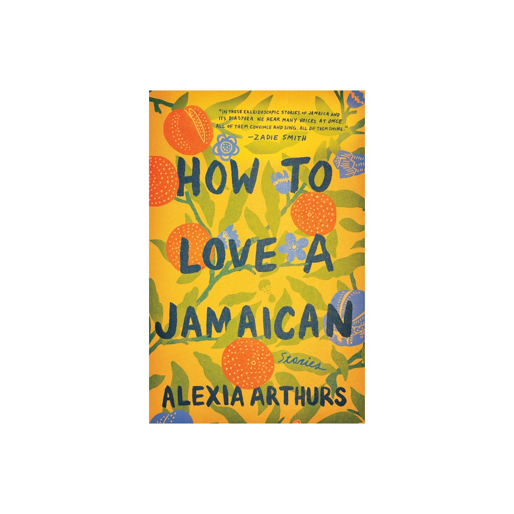 How to Love a Jamaican - by Alexia Arthurs (Paperback)